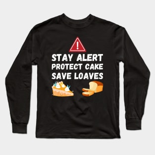 Stay Alert Protect Cake Save Loaves Long Sleeve T-Shirt